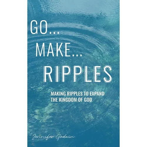 Go...Make...Ripples - Hardcover