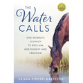 The Water Calls: One Woman's Journey to Reclaim Her Dignity and Freedom - Paperback