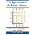 The Apprentice and the Project Manager: Lessons for Developing an Agile Mindset - Paperback