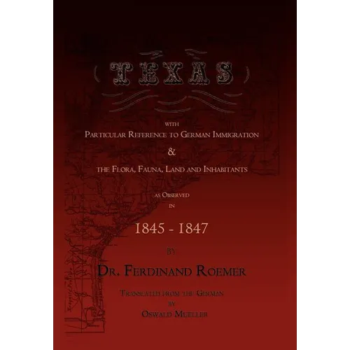 Texas, with Particular Reference to German Immigration & the Flora, Fauna, Land and Inhabitants - Hardcover