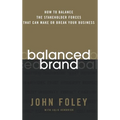 Balanced Brand: How to Balance the Stakeholder Forces That Can Make or Break Your Business - Hardcover