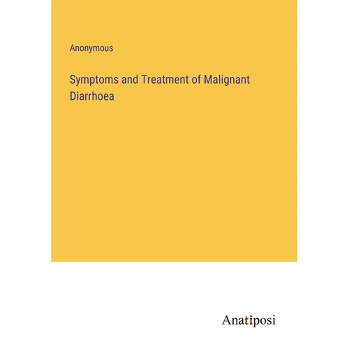 Symptoms and Treatment of Malignant Diarrhoea - Paperback