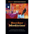 Border Medicine: A Transcultural History of Mexican American Curanderismo - Paperback