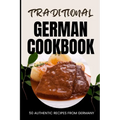 Traditional German Cookbook: 50 Authentic Recipes from Germany - Paperback