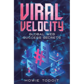 Viral Velocity: Global Web Success Secrets - Paperback