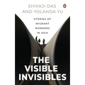 The Visible Invisibles: Stories of Migrant Workers in Asia - Paperback