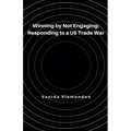 Winning by Not Engaging: Responding to a US Trade War - Paperback