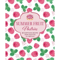 Summer Fruit Pastries: 60 Sumptuous Recipes from Galettes to Tartlets - Hardcover