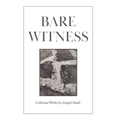 Bare Witness: Collected Works - Hardcover