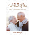 If I Fall in Love...Will I Break My Hip? You're never too old to fall in love - Paperback