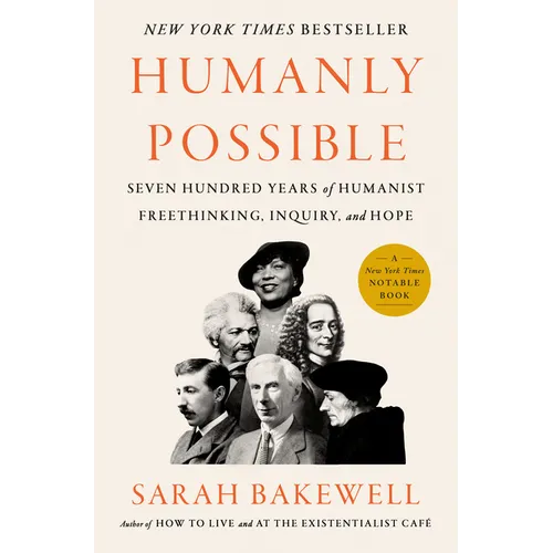 Humanly Possible: Seven Hundred Years of Humanist Freethinking, Inquiry, and Hope - Hardcover