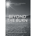 Beyond the Burn: Integrating Purposeful Humanity - Hardcover