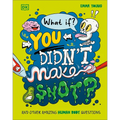 What If... You Didn't Make Snot?: And Other Amazing Human Body Questions - Hardcover
