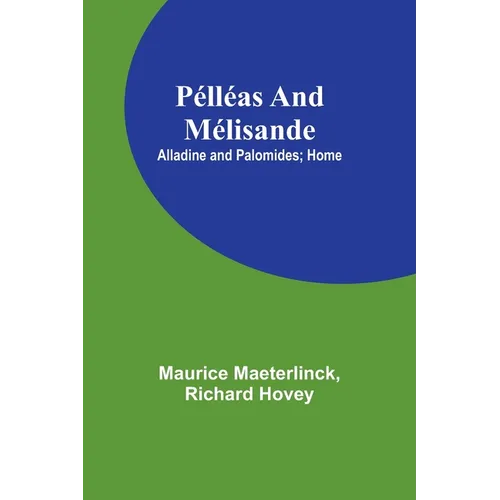 Pélléas and Mélisande; Alladine and Palomides; Home - Paperback