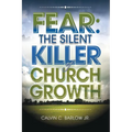 Fear: The Silent Killer of Church Growth! - Paperback