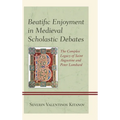 Beatific Enjoyment in Medieval Scholastic Debates: The Complex Legacy of Saint Augustine and Peter Lombard - Paperback