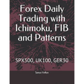 Forex Daily Trading with Ichimoku, FIB and Patterns: Spx500, Uk100, Ger30 - Paperback