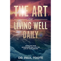 The Art of Living Well Daily: Demolish Your Boundaries & Live the Life of Your Dreams - Paperback