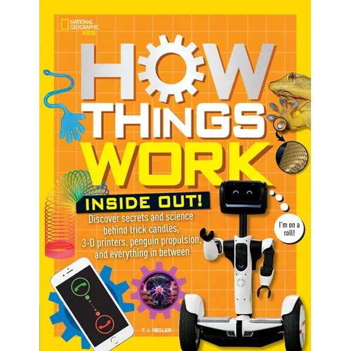 How Things Work: Inside Out: Discover Secrets and Science Behind Trick Candles, 3D Printers, Penguin Propulsions, and Everything in Between - Hardcover
