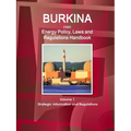 Burkina Faso Energy Policy, Laws and Regulations Handbook Volume 1 Strategic Information and Regulations - Paperback