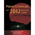 Planet X Forecast and 2012 Survival Guide - Paperback