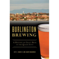Burlington Brewing: A History of Craft Beer in the Queen City - Paperback