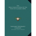 The New Constitution Of The State Of Illinois (1870) - Hardcover