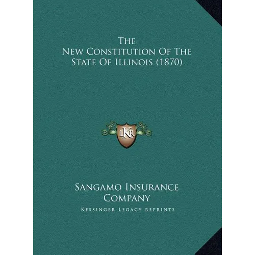 The New Constitution Of The State Of Illinois (1870) - Hardcover