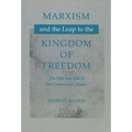 Marxism and the Leap to the Kingdom of Freedom: The Rise and Fall of the Communist Utopia - Paperback