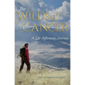 The Wilds of Cancer: A Life-Affirming Journey - Paperback