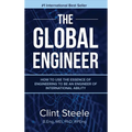 The Global Engineer: How to Use the Essence of Engineering to be an Engineer of International Ability - Hardcover