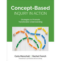 Concept-Based Inquiry in Action: Strategies to Promote Transferable Understanding - Paperback