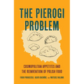 The Pierogi Problem: Cosmopolitan Appetites and the Reinvention of Polish Food Volume 86 - Paperback