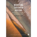 Working Through Ageing: Experiencing Growing Up and Older at Work - Paperback