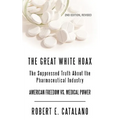 The Great White Hoax: The Suppressed Truth about the Pharmaceutical Industry - Paperback