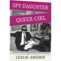 Spy Daughter, Queer Girl: In Search of Truth and Acceptance in a Family of Secrets - Hardcover