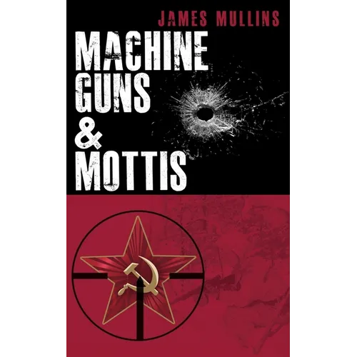 Machine Guns & Mottis: (Book V in The Winter Sniper Series) - Paperback