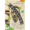 Collisions: A Physicist's Journey from Hiroshima to the Death of the Dinosaurs - Hardcover