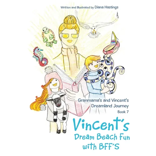 Granmama's and Vincent's Dreamland Journey Book 7: Vincent's Dream Beach Fun with BFF'S - Hardcover