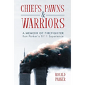 Chiefs, Pawns and Warriors: A Memoir of Firefighter Ron Parker's 9/11 Experience - Paperback