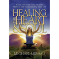 Healing the Heart & Soul: A Five-Step, Soul-Level Healing Process for Transforming Your Life - Hardcover