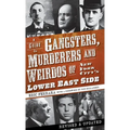 A Guide to Gangsters, Murderers and Weirdos of New York City's Lower East Side - Hardcover