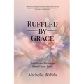 Ruffled by Grace: Rebellious Blessings for a Fierce Faith - Paperback