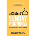 Sunday Mornings: An Introduction to Biblical Worship - Paperback