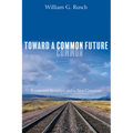 Toward a Common Future: Ecumenical Reception and a New Consensus - Hardcover