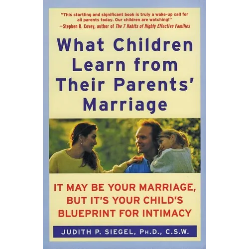 What Children Learn from Their Parents' Marriage: It May Be Your Marriage, But It's Your Child's Blueprint for Intimacy - Paperback