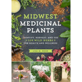 Midwest Medicinal Plants: Identify, Harvest, and Use 109 Wild Herbs for Health and Wellness - Paperback