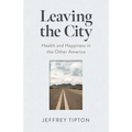 Leaving the City: Health and Happiness in the Other America - Paperback