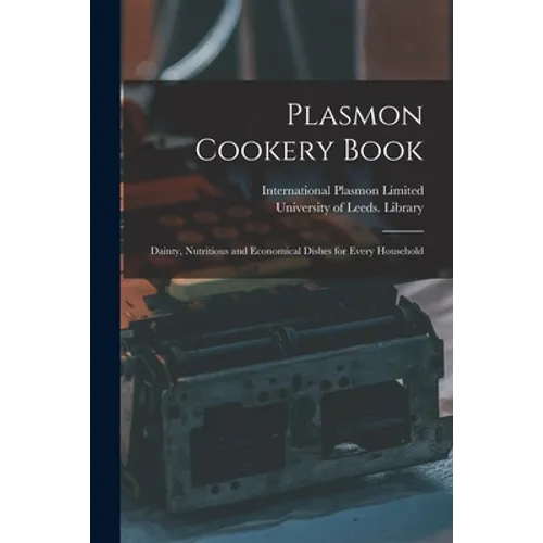 Plasmon Cookery Book: Dainty, Nutritious and Economical Dishes for Every Household - Paperback