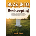 Buzz Into Beekeeping: A Step-By-Step Beginner's Guide to Building Healthy Hives and Enjoying the Sweet Rewards of Honey Harvesting - Paperback